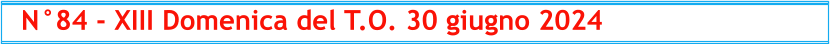 N°84 - XIII Domenica del T.O. 30 giugno 2024