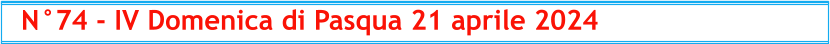 N°74 - IV Domenica di Pasqua 21 aprile 2024