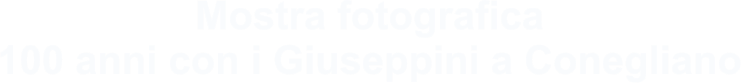 Mostra fotografica 100 anni con i Giuseppini a Conegliano