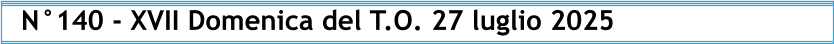 N°140 - XVII Domenica del T.O. 27 luglio 2025