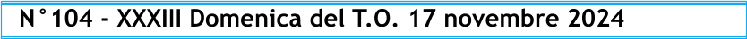 N°104 - XXXIII Domenica del T.O. 17 novembre 2024