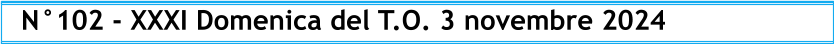 N°102 - XXXI Domenica del T.O. 3 novembre 2024