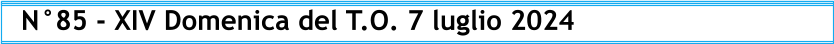 N°85 - XIV Domenica del T.O. 7 luglio 2024