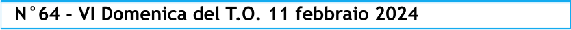 N°64 - VI Domenica del T.O. 11 febbraio 2024