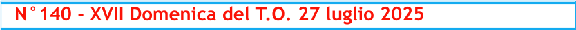 N°140 - XVII Domenica del T.O. 27 luglio 2025