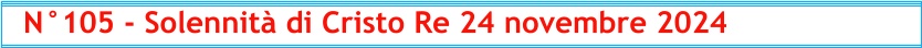 N°105 - Solennità di Cristo Re 24 novembre 2024