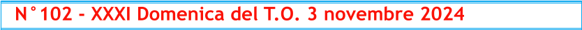 N°102 - XXXI Domenica del T.O. 3 novembre 2024