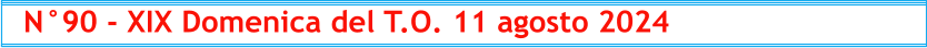 N°90 - XIX Domenica del T.O. 11 agosto 2024