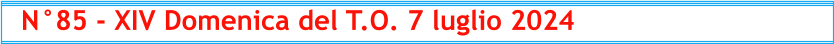 N°85 - XIV Domenica del T.O. 7 luglio 2024