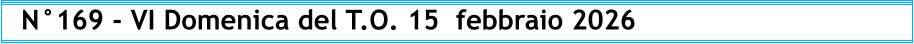 N°169 - VI Domenica del T.O. 15  febbraio 2026