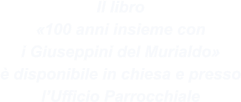 Il libro «100 anni insieme con i Giuseppini del Murialdo» è disponibile in chiesa e presso l’Ufficio Parrocchiale