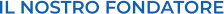 IL NOSTRO FONDATORE