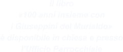 Il libro «100 anni insieme con i Giuseppini del Murialdo» è disponibile in chiesa e presso l’Ufficio Parrocchiale