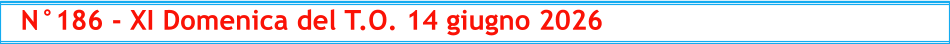 N°186 - XI Domenica del T.O. 14 giugno 2026