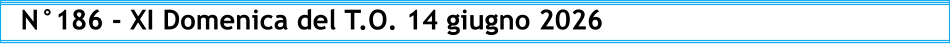 N°186 - XI Domenica del T.O. 14 giugno 2026