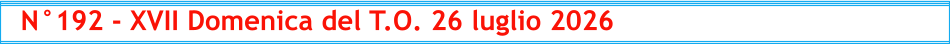 N°192 - XVII Domenica del T.O. 26 luglio 2026