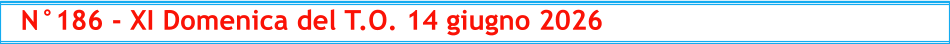N°186 - XI Domenica del T.O. 14 giugno 2026