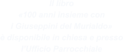 Il libro «100 anni insieme con i Giuseppini del Murialdo» è disponibile in chiesa e presso l’Ufficio Parrocchiale